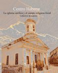 CENTRO HABANA: IGLESIA CATÓLICA Y CAMPO RELIGIOSO LOCAL