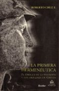 la primera hermeneutica: el origen de la filosofia y los origenes en grecia-roberto cruz f.-9789685807067 la primera hermeneutica: el origen de la filosofia y los origenes en grecia-roberto cruz f.-9789685807067