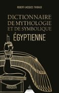 DICTIONNAIRE DE MYTHOLOGIE ET DE SYMBOLIQUE ÉGYPTIENNE