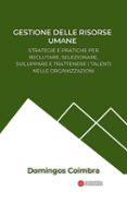 GESTIONE DELLE RISORSE UMANE: STRATEGIE E PRATICHE PER RECLUTARE, SELEZIONARE, SVILUPPARE E TRATTENERE I TALENTI NELLE ORGANIZZAZIONI  (edición en italiano)