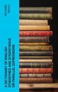 Libros de audio en línea gratis sin descarga A DICTIONARY OF ENGLISH SYNONYMES AND SYNONYMOUS OR PARALLEL EXPRESSIONS  (edición en inglés)  de RICHARD SOULE (Literatura española) 4066339556577