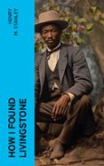 Libros en línea para descargar gratis HOW I FOUND LIVINGSTONE  (edición en inglés) DJVU