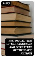 Online ebooks gratuitos en pdf para descargar HISTORICAL VIEW OF THE LANGUAGES AND LITERATURE OF THE SLAVIC NATIONS 8596547024477 de TALVJ (Literatura española) PDB RTF ePub