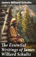 Epub books collection torrent descargar THE ESSENTIAL WRITINGS OF JAMES WILLARD SCHULTZ  (edición en inglés) 8596547683377 de JAMES WILLARD SCHULTZ