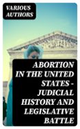 Muestra gratuita de descarga de libros electrónicos ABORTION IN THE UNITED STATES - JUDICIAL HISTORY AND LEGISLATIVE BATTLE
				EBOOK (edición en inglés) en español MOBI PDB FB2 8596547733577 de VARIOUS AUTHORS
