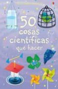 50 cosas cientificas que hacer (actividades usborne)-9781409503477 50 cosas cientificas que hacer (actividades usborne)-9781409503477