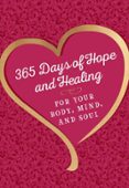 365 DAYS OF HOPE AND HEALING FOR YOUR BODY, MIND, AND SOUL