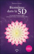 BIENVENUE DANS LA 5D : LE GUIDE PRATIQUE DE LA TRANSFORMATION MULTIDIMENSIONNELLE