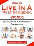 Libro de descarga gratuita en línea HOW TO LIVE IN A POST PANDEMIC WORLD: POLITICAL, SOCIAL & TECHNOLOGICAL CONSEQUENCES
         (edición en inglés) 9783985515677