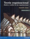 teoria organizacional: diseño y cambio en las organizaciones-gareth r. jones-9786073221177 teoria organizacional: diseño y cambio en las organizaciones-gareth r. jones-9786073221177