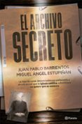 Google descarga gratuita de libros electrónicos EL ARCHIVO SECRETO de JUAN PABLO BARRIENTOS, MIGUEL ANGEL ESTUPIÑAN en español 