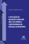 Descargar libros electronicos portugues A APLICAÇÃO DO BALANCED SCORECARD (BSC) EM EMPRESA CONCESSIONÁRIA DE VEÍCULOS AUTOMOTORES  (edición en portugués) PDF de ROGÉRIO MAGELA MOREIRA