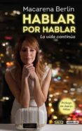 hablar por hablar: la vida continúa-macarena berlin-9788403014077 hablar por hablar: la vida continúa-macarena berlin-9788403014077