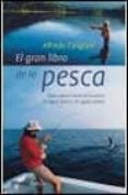 el gran libro de la pesca: todo sobre el arte de la pesca en agua dulce y en aguas saladas-alfredo caligiani-9788408040477 el gran libro de la pesca: todo sobre el arte de la pesca en agua dulce y en aguas saladas-alfredo caligiani-9788408040477