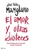 el amor y otrasa idioteces: guia basica para no perder a quien tu quieres-jose pedro manglano-9788408075677 el amor y otrasa idioteces: guia basica para no perder a quien tu quieres-jose pedro manglano-9788408075677