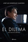 el dilema: 600 dias de vertigo-jose luis rodriguez zapatero-9788408122777 el dilema: 600 dias de vertigo-jose luis rodriguez zapatero-9788408122777