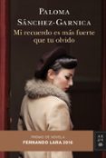 mi recuerdo es mas fuerte que tu olvido (premio de novela fernando lara 2016)-paloma sanchez-garnica-9788408158677 mi recuerdo es mas fuerte que tu olvido (premio de novela fernando lara 2016)-paloma sanchez-garnica-9788408158677