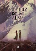 Descargas de libros en línea A LA LUZ DE MI ALMA iBook (Literatura española)