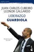 liderazgo guardiola-juan carlos cubeiro-leonor gallardo-9788415320777 liderazgo guardiola-juan carlos cubeiro-leonor gallardo-9788415320777