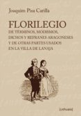 florilegio de terminos, modismos, dichos y refranes aragoneses y de otras partes usados en la villa de lanaja (ebook)-9788415523277 florilegio de terminos, modismos, dichos y refranes aragoneses y de otras partes usados en la villa de lanaja (ebook)-9788415523277