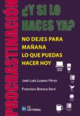 ¿y si lo haces ya?. procrastinación. no dejes para mañana lo que puedas hacer hoy (ebook)-jose luis lozano perez-francisco bonora xerri-9788415781677 ¿y si lo haces ya?. procrastinación. no dejes para mañana lo que puedas hacer hoy (ebook)-jose luis lozano perez-francisco bonora xerri-9788415781677