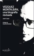 vazquez montalban, una biografia revisada-jose v. saval-9788415900177 vazquez montalban, una biografia revisada-jose v. saval-9788415900177
