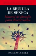 la brujula de seneca: manual de filosofia para descarriados-rogelio guedea-9788416002177 la brujula de seneca: manual de filosofia para descarriados-rogelio guedea-9788416002177