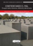 confrontando el mal: ensayos sobre memoria, violencia y democracia-antonio gomez ramos-9788416032877 confrontando el mal: ensayos sobre memoria, violencia y democracia-antonio gomez ramos-9788416032877