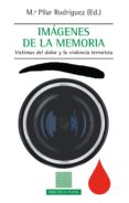 imagenes de la memoria: victimas del dolor y la violencia terrorista-maria pilar rodriguez-9788416345977 imagenes de la memoria: victimas del dolor y la violencia terrorista-maria pilar rodriguez-9788416345977