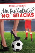 ¿un futbolista? no, gracias-angela franco-9788416384877 ¿un futbolista? no, gracias-angela franco-9788416384877