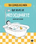 100 consejos para que dejes de preocuparte-oliver luke delorie-9788416407477 100 consejos para que dejes de preocuparte-oliver luke delorie-9788416407477