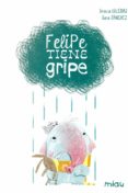 felipe tiene gripe-gracia iglesias-sara sanchez-9788416434077 felipe tiene gripe-gracia iglesias-sara sanchez-9788416434077