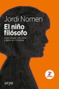 el niño filosofo: como enseñar a los niños a pensar por si mismos-jordi nomen-9788416601677 el niño filosofo: como enseñar a los niños a pensar por si mismos-jordi nomen-9788416601677