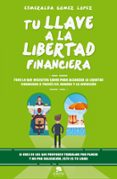 tu llave a la libertad financiera: todo lo que necesitas saber para alcanzar la libertad financiera-esmeralda gomez lopez-9788416928477 tu llave a la libertad financiera: todo lo que necesitas saber para alcanzar la libertad financiera-esmeralda gomez lopez-9788416928477