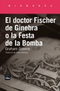 el doctor fischer de ginebra o la festa de la bomba-graham greene-9788416987177 el doctor fischer de ginebra o la festa de la bomba-graham greene-9788416987177
