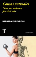 causas naturales: como nos matamos por vivir mas-barbara ehrenreich-9788417141677 causas naturales: como nos matamos por vivir mas-barbara ehrenreich-9788417141677