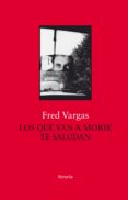 los que van a morir te saludan-fred vargas-9788417454777 los que van a morir te saludan-fred vargas-9788417454777