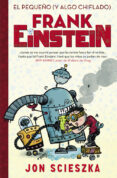 el pequeño (y algo chiflado) frank einstein (frank einstein 1)-jon scieszka-9788420419077 el pequeño (y algo chiflado) frank einstein (frank einstein 1)-jon scieszka-9788420419077