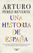 una historia de españa-arturo perez-reverte-9788420438177 una historia de españa-arturo perez-reverte-9788420438177