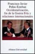 occidentalizacion, fin de la guerra fria y relaciones internacion ales-francisco javier peñas esteban-9788420628677 occidentalizacion, fin de la guerra fria y relaciones internacion ales-francisco javier peñas esteban-9788420628677