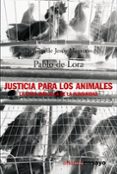 justicia para los animales: la etica mas alla de la humanidad-pablo de lora deltoro-9788420641577 justicia para los animales: la etica mas alla de la humanidad-pablo de lora deltoro-9788420641577