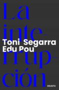 Descarga gratuita de libros electrónicos - libro de texto LA INTERRUPCIÓN (Literatura española) 9788423434077 de EDU POU, TONI SEGARRA