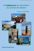 el indigenismo en suramerica: los aymaras del altiplano-francisco letamendia-9788424512477 el indigenismo en suramerica: los aymaras del altiplano-francisco letamendia-9788424512477