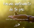 hazme un instrumento de tu paz: orar con san francisco de asis-9788428547277 hazme un instrumento de tu paz: orar con san francisco de asis-9788428547277