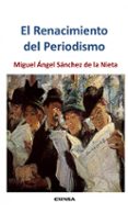 el renacimiento del periodismo: nuevas tecnologias al servicio de su esencia-m. a. sánchez de la nieta-9788431331177 el renacimiento del periodismo: nuevas tecnologias al servicio de su esencia-m. a. sánchez de la nieta-9788431331177