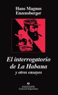 el interrogatorio de la habana y otros ensayos-hans magnus enzensberger-9788433900777 el interrogatorio de la habana y otros ensayos-hans magnus enzensberger-9788433900777