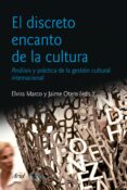 el discreto encanto de la cultura: analisis y practica de la gest ion cultural internacional-elvira marco-9788434470477 el discreto encanto de la cultura: analisis y practica de la gest ion cultural internacional-elvira marco-9788434470477