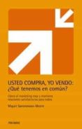 usted compra, yo vendo: ¿que tenemos en comun?-miguel santesmases mestre-9788436816877 usted compra, yo vendo: ¿que tenemos en comun?-miguel santesmases mestre-9788436816877