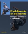 el adolescente en su mundo: riesgos, problemas y trastornos-josep toro trallero-9788436823677 el adolescente en su mundo: riesgos, problemas y trastornos-josep toro trallero-9788436823677