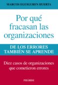 por que fracasan las organizaciones: de los errores tambien se ap rende: diez casos de organizaciones que cometieron errores-marcos eguiguren huerta-9788436829877 por que fracasan las organizaciones: de los errores tambien se ap rende: diez casos de organizaciones que cometieron errores-marcos eguiguren huerta-9788436829877